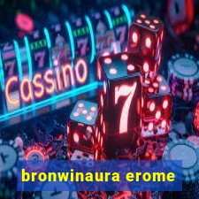 bronwinaura erome
